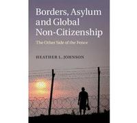 Borders, Asylum and Global Non-Citizenship: The Other Side of the Fence - [Version Originale] Inconnu (Auteur)