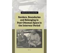 Borders, Boundaries And Belonging In Post-Ottoman Space In The Interwar Period