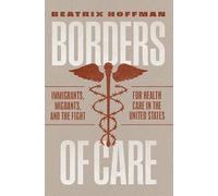 Borders of Care: Immigrants, Migrants, and the Fight for Health Care in the United States