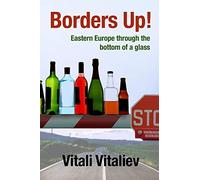Borders Up!: Eastern Europe Through The Bottom Of A Glass