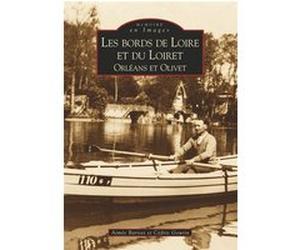 Bords de Loire et du Loiret (Les) - Orléans, Olivet Aimée Bariset (Auteur), Cédric Gourin (Auteur)