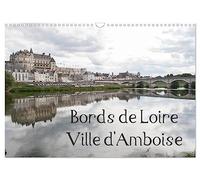 Bords de Loire Ville d'Amboise (Calendrier mural 2026 DIN A3 vertical), CALVENDO calendrier mensuel: Amboise, ville des rois de France