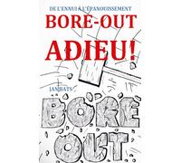 BORE-OUT ADIEU!: DE L'ENNUI À L'ÉPANOUISSEMENT