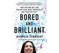 Bored and Brilliant: How Spacing Out Can Unlock Your Most Productive and Creative Self