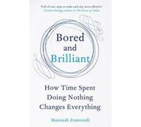 Bored and Brilliant: How Time Spent Doing Nothing Changes Everything - [Version Originale] Inconnu (Auteur)