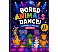 Bored Animals Dance!: Funny Animal Coloring Book for Kids - 25 Silly Dancing Animals with Bold & Easy Designs