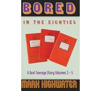 Bored In The Eighties: A Real Teenage Diary Volumes 3 - 5