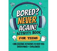 Bored? Never Again! Activity Book For Teens: +100 Creative Puzzles and Brain Teasers for Teens Ages 12-17 | Word Searches, Crosswords, Sudoku, Mazes, Trivia & More to Boost Focus and Have Fun