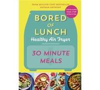 Bored of Lunch Healthy Air Fryer: 30 Minute Meals: THE NO.1 BESTSELLER