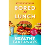 Bored of Lunch: Healthy Fakeaways Calorie-counted air fryer and slow cooker recipes - Anthony Nathan - Ebury Digital - ebook (ePub) - Livre