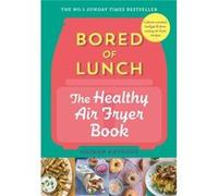 Bored of Lunch: The Healthy Air Fryer Book: THE NO.1 BESTSELLER