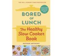 Bored of Lunch The Healthy Slow Cooker Book by Nathan Anthony Nathan Anthony (Auteur)