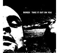 BORED - TAKE IT OUT ON YOU VINYL LP NEUF