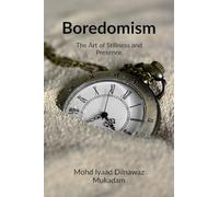 Boredomism: The Art of Stillness and Presence