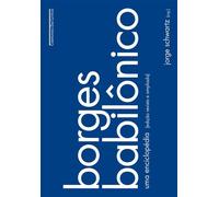 Borges Babilônico: Uma enciclopédia (Edição revista e ampliada) - Jorge Schwartz - COMPANHIA DAS LETRAS - ebook (ePub) - Livre