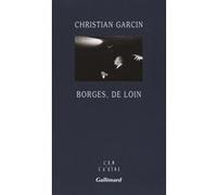 Christian Garcin – Borges, de loin – Gallimard