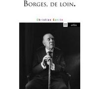 Borges, de loin Christian Garcin (Auteur)