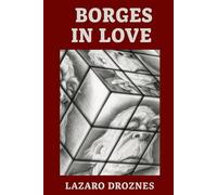 BORGES IN LOVE: An imaginary epistolary exchange between Jorge Luis Borges and the five most important women in his life.