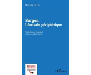 Borges, l'écrivain périphérique - Beatriz Sarlo - L'harmattan - broché - Essai
