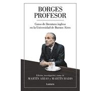 Borges Profesor: Curso De Literatura Inglesa En La Universidad De Buenos Aires / Professor Borges: English Literature Course At The University Of Buenos Aires