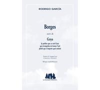Borges - Suivi De Goya - Je Préfère Que Ce Soit Goya Qui M'empêche De Fermer L'oeil Plutôt Que N'importe Quel Enfoiré