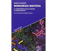 Borghesia mafiosa. La 'ndrangheta dalle origini ai giorni nostri