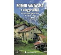Borghi fantasma e villaggi solitari in Veneto, Friuli Venezia Giulia e Trentino Alto Adige