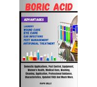 BORIC ACID: Domestic Applications, Pest Control, Equipment, Women's Health, Medical Uses, Washing , Cleaning, Application, Professional Guidance, Characteristics, Updated FAQS And Much More.
