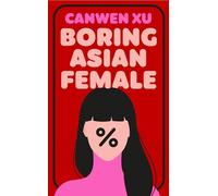 Boring Asian Female: An Addictive Debut about Obsession, Identity and the Dark Side of Success in a World That Demands You Stand Out
