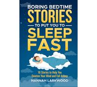 Boring Bedtime Stories To Put YOU To Sleep Fast: 18 Stories to Help you quieten your Mind and Fall Asleep