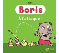 Boris, À l'attaque ! - Mathis - Thierry Magnier Eds - broché - Album éveil dès la naissance