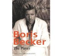 Boris Becker - The Player: The Autobiography Becker, Boris (Auteur)