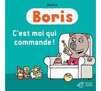 Boris, C'est moi qui commande ! - Mathis - Thierry Magnier Eds - cartonné - Album éveil dès la naissance