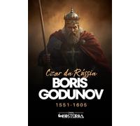 Boris Godunov: Czar da Rússia, 1551-1605