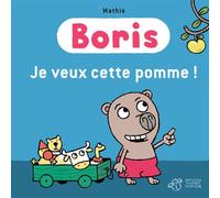 Boris, Je veux cette pomme ! - Mathis - Thierry Magnier Eds - broché - Album éveil dès la naissance