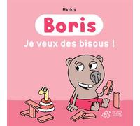 Boris, je veux des bisous - Mathis - Thierry Magnier Eds - broché - Album éveil dès la naissance