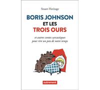 Boris Johnson et les Trois Ours Et autres contes sarcastiques pour rire un peu de notre temps - Stuart Heritage - Autrement - broché - Essai
