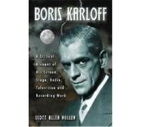 Boris Karloff: A Critical Account of His Screen, Stage, Radio, Television and Recording Work Nollen, Scott Allen (Auteur)