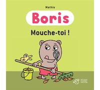 Boris, Mouche-toi ! - Mathis - Thierry Magnier Eds - cartonné - Album jeunesse dès 3 ans