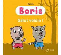 Boris, salut voisin ! - Mathis - Thierry Magnier Eds - broché - Album éveil dès la naissance
