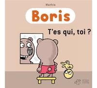 Boris, T'es qui, toi ? - Mathis - Thierry Magnier Eds - broché - Album jeunesse dès 3 ans