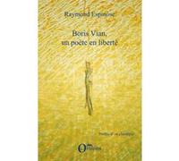 Boris Vian, un poète en liberté Raymond Espinose (Auteur)