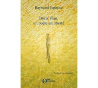 Boris Vian, un poète en liberté - Raymond Espinose - Orizons - broché - Essai