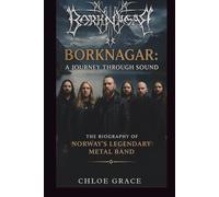 BORKNAGAR: A JOURNEY THROUGH SOUND: THE BIOGRAPHY OF NORWAY'S LEGENDARY METAL BAND