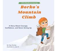 Borko’s Mountain Climb: A Story About Courage, Confidence, and Never Giving Up