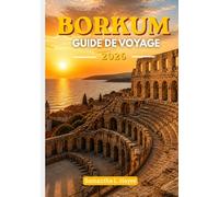 Borkum Guide de voyage 2026: Un guide complet pour une escapade côtière : découvrez des trésors cachés, une cuisine authentique, des sentiers ... itinéraire de 4 à 5 jours parfaitement conçu.