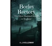 Borley rectory: The true story of Britains most haunted house