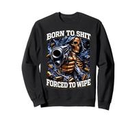 Born 2 Shit Forced 2 Wipe Sigma Squelette Meme Dark Humour Sweatshirt