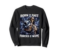 Born 2 Shit Forced 2 Wipe Sigma Squelette Meme Dark Humour Sweatshirt