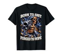 Born 2 Shit Forced 2 Wipe Sigma Squelette Meme Dark Humour T-Shirt